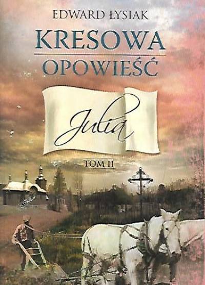 Edward Łysiak - Kresowa opowieść. Tom II. Julia