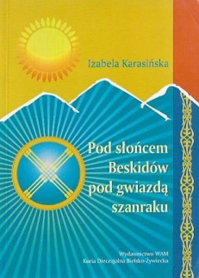 IZabela Karasińska - Pod słońcem Beskidów, pod gwiazdą szanraku