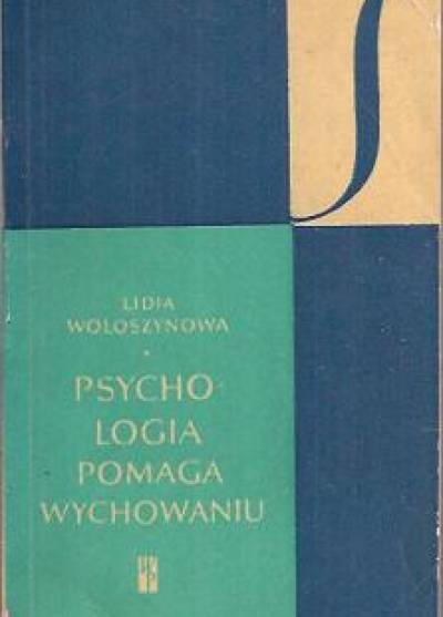 Lidia Wołoszynowa - Psychologia pomaga wychowaniu