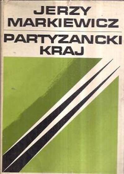 Jerzy Markiewicz - Partyzancki kraj. Zamojszczyzna 1.I.1944 - 15.vi.1944