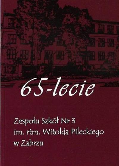 65-lecie Zespłu Szkół nr 3 im. rtm. W. Pileckiego w Zabrzu