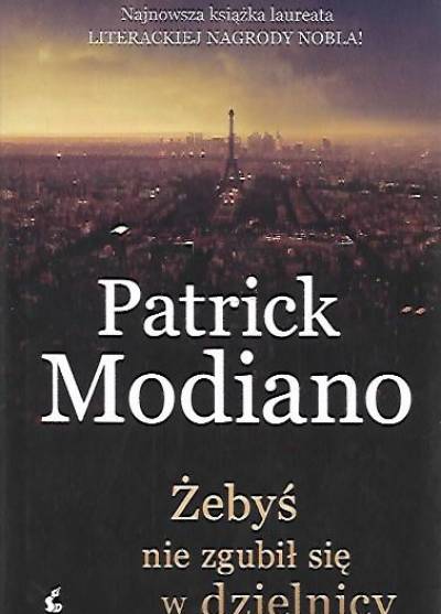 Patrick Modiano - Żebyś nie zgubił się w dzielnicy