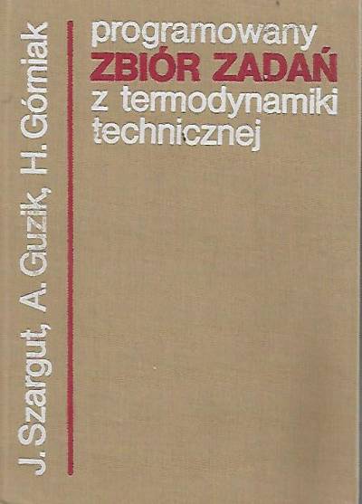 Szargut, Guzik, Górniak - Programowany zbiór zadań z termodynamiki technicznej