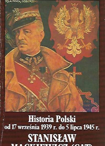 Stanisław Mackiewicz (Cat) - Historia Polski od 17 września 1939 r. do 5 lipca 1945 r.