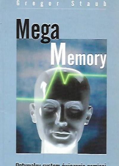 Gregor Staub - Mega memory. Optymalny system ćwiczenia pamięci
