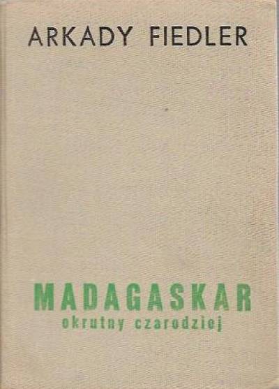 Arkady Fiedler - Madagaskar, okrutny czarodziej
