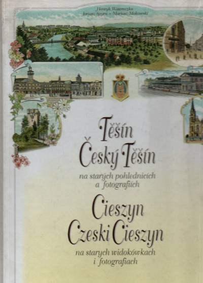 Wawreczka, Spyra, Makowski - Cieszyn i CZeski Cieszyn na starych widokówkach i fotografiach / Tesin, Cesky Tesin na starych pohlednicich a fotografuch