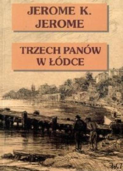 Jerome K. Jerome - Trzech panów w łódce nie licząc psa