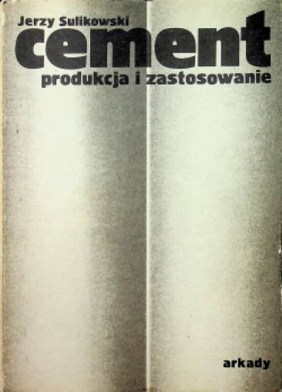 Jerzy Sulikowski - Cement. Produkcja i zastosowanie