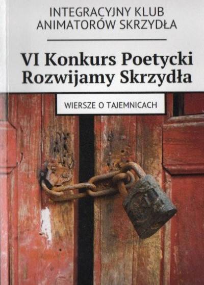 antologia - VI konkurs poetycki Rozwijamy Skrzydła. Wiersze o tajemnicach
