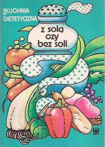 Światosław Ziemlański, Zofia Zawistowska - Z solą czy bez soli. Kuchnia dietetyczna