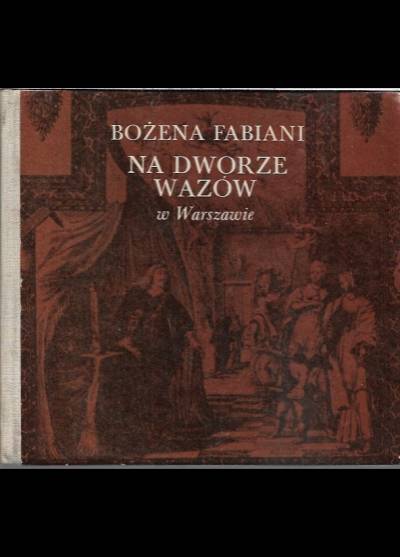 Bożena Fabiani - Na dworze Wazów w Warszawie