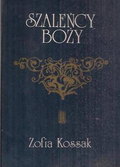 Zofia Kossak - Szaleńcy Boży