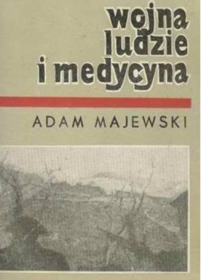 Adam Majewski - Wojna, ludzie i medycyna