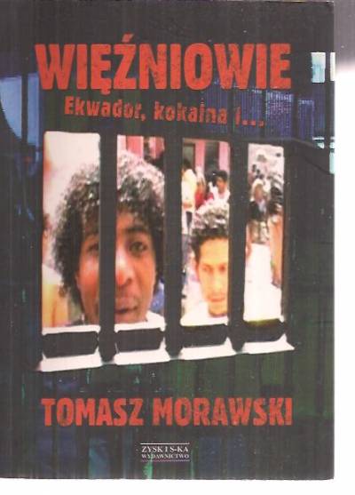 Tomasz Morawski - Więźniowie. Ekwador, kokaina i...