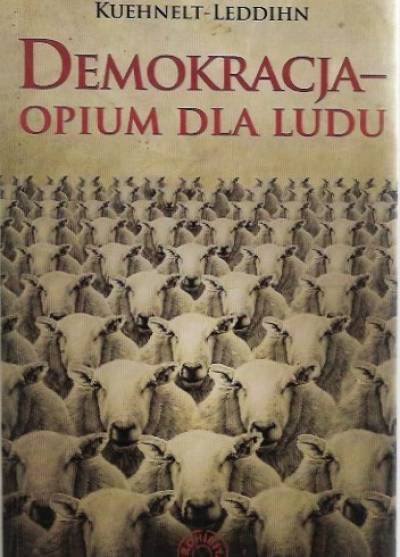 Erik von Kuehnelt-Leddihn - Demokracja - opium dla ludu