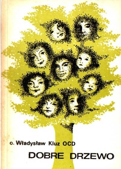 Władysław KLuz OCD - Dobre drzewo. Opowieść o Ludwiku i Zelii Martin, rodzicach św. Teresy od Dzieciątka Jezus