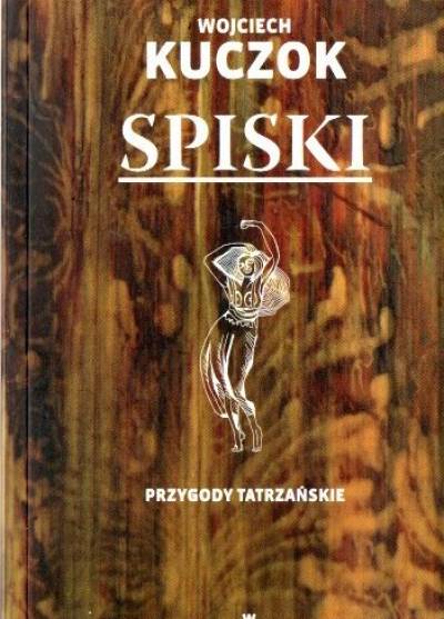Wojciech Kuczok - Spiski. Przygody tatrzańskie