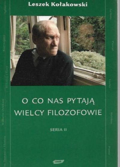Leszek Kołakowski - O co nas pytają wielcy filozofowie. Seria II