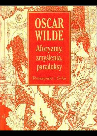 Oscar Wilde - Aforyzmy, zmyślenia, paradoksy