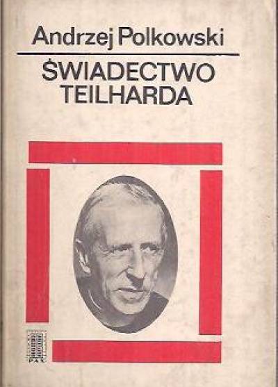 Andrzej Polkowski - Świadectwo Teilharda