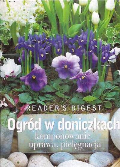 Ogród w doniczkach. Komponowanie, uprawa, pielęgnacja
