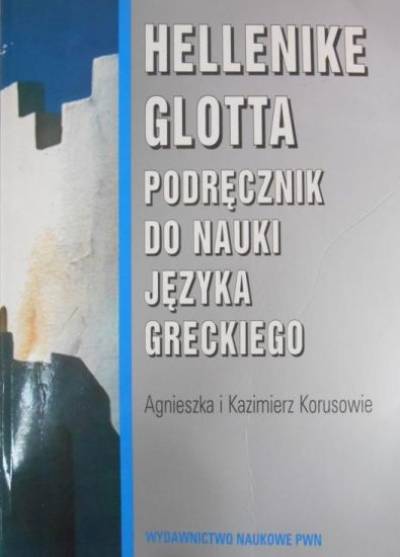 A. i K. Korusowie - Hellenike glotta. Podręcznik do nauki języka greckiego