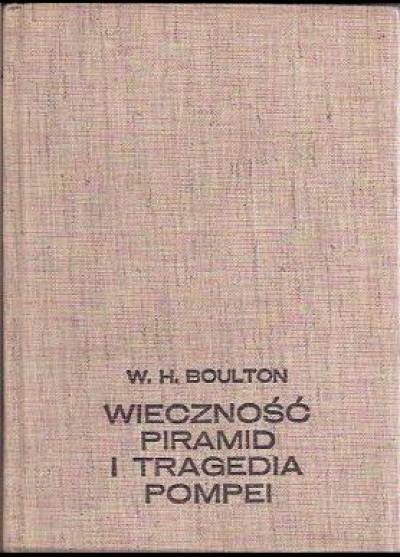 W.H. Boulton - Wieczność piramid i tragedia Pompei