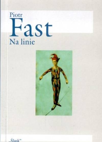 Piotr Fast - Na linie. Wiersze