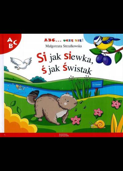Małgorzata Strzałkowska - Si jak siewka, Ś jak świstak (ABC... uczę się!)