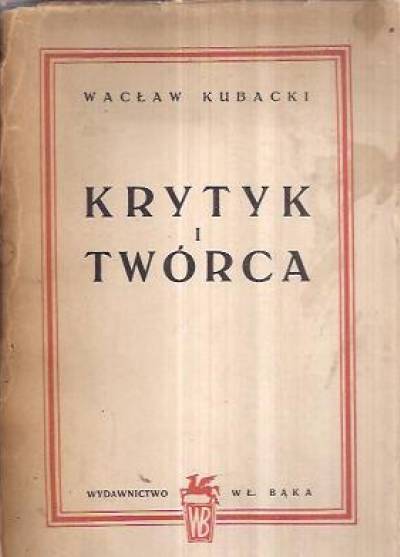 Wacław Kubacki - Krytyk i twórca (wyd. 1948)