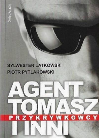 Latkowski, Pytlakowski - Przykrywkowcy. Agent Tomasz i inni