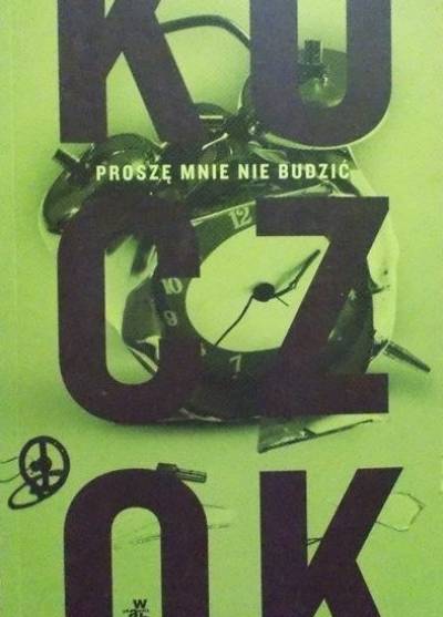 Wojciech Kuczok - Proszę mnie nie budzić