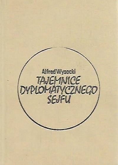 Alfred Wysocki - Tajemnice dyplomatycznego sejfu