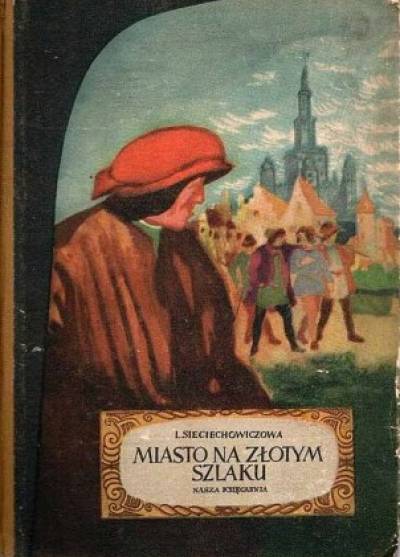 Lucyna Sieciechowiczowa - Miasto na złotym szlaku (1955)