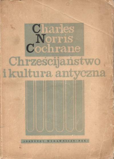 Charles Norris Cochrane - Chrześcijaństwo i kultura antyczna