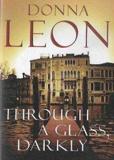 Donna Leon - Through a glass, darkly