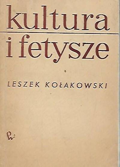 Leszek Kołakowski - Kultura i fetysze