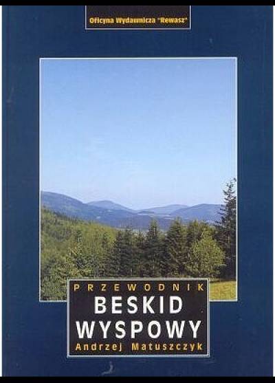 Andrzej Matuszczyk - Beskid Wyspowy. Ziemia ciągle obiecana. Przewodnik