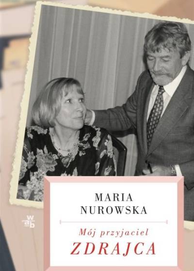 Maria Nurowska - Mój przyjaciel zdrajca