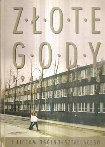 Złote gody I Liceum O)gólnokształcącego w Świętochłowicach. 1948-1998