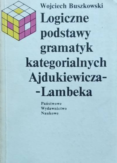 Wojciech Buszkowski - Logiczne podstawy gramatyk kategorialnych Ajdukiewicza-Lambeka