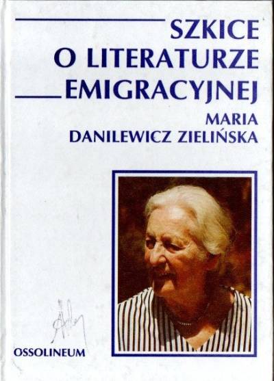 Maria Danilewicz Zielińska - Szkice o literaturze emigracyjnej