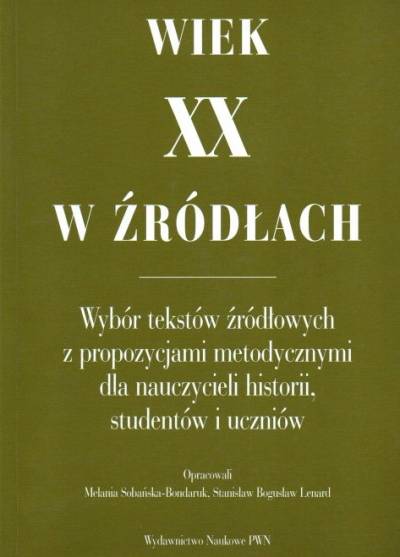 opr. Sobańska-Bondaruk, Lenard - Wiek XX w źródłach. Wybór tekstów źródłowych z propozucjami metodycznymi dla nauczycieli historii, studentów i uczniów