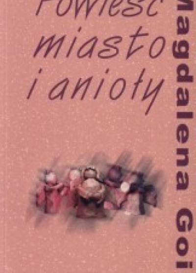 Magdalena Goik - Powieść miasto i anioły