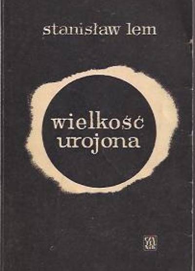 Stanisław Lem - Wielkość urojona