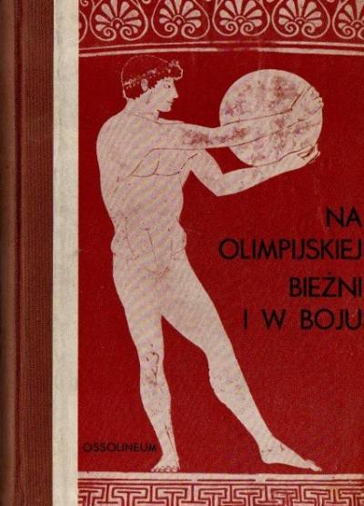 Na olimpijskiej bieżni i w boju. Z Pauzaniasza Wędrówki po Helledzie księgi V, VI i IV