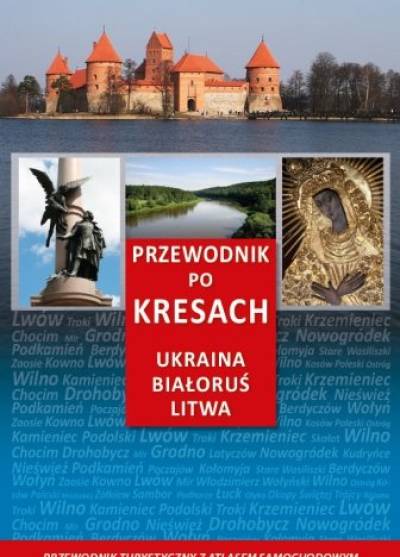 Jędrzej Majka - Przewodnik po Kresach. Ukraina, Białoruś, Litwa