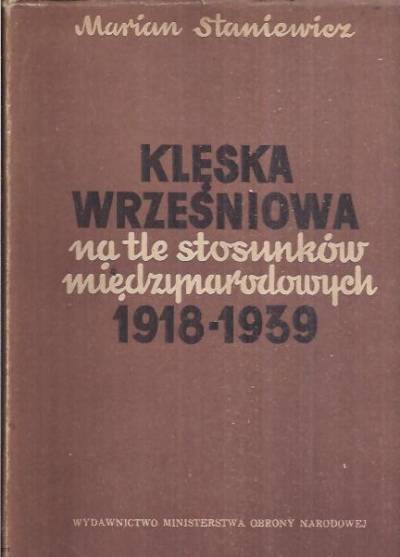 Marian Staniewicz - Klęska wrześniowa na tle stosunków międzynarodowych 1918-1939 (wyd. 1952)