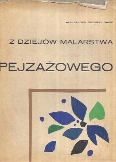 Aleksander Wojciechowski - Z dziejów malarstwa pejzażowego od renesansu do początków XX wieku